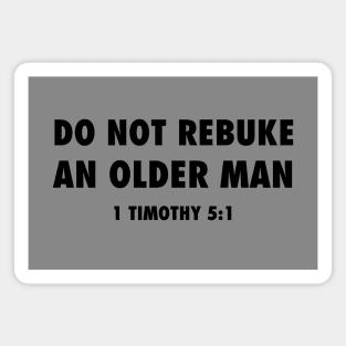 Do not rebuke an older man (from 1 Timothy 5:1) funny Christian black text Magnet